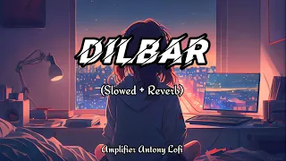 [ Dilbar Dilbar Song ] (Slowed+Reverb) [ Dilbar Lofi Song ] | Amplifier Antony Lofi |