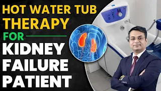 Hot Water Tub Therapy for Kidney Failure Patient - Dr. Puru Dhawan