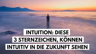 INTUITION: Diese 3 STERNZEICHEN, können Intuitiv in die Zukunft sehen.