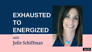 From Exhausted to Energized: EFT/Tapping with Julie Schiffman