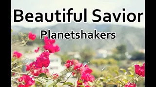 Beautiful Saviour - Planetshakers (LYRICS)