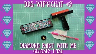 DDs  Wip'n'Chat  Diamond Paint with Me Episode #9 | 5D Diamond Painting | Glasses Case  #WithMe