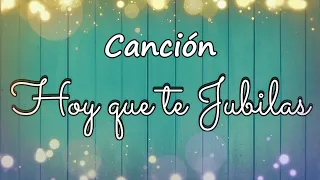 HOY QUE TE JUBILAS | CANCIÓN PARA JUBILACIÓN