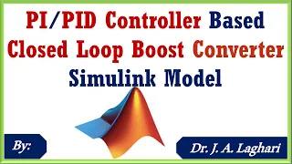 How to Design Closed Loop Boost Converter using PID Controller in SIMULINK ? | Dr. J. A. Laghari