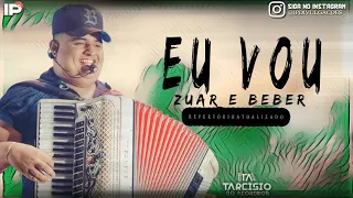 Eu Vou Zuar e Beber - Tarcisio Do Acordeon | Repertório Atualizado