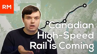 High-Speed Rail is Coming to Canada?!