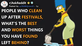 People Who Clean Up After Festivals, What's The Best And Worst Things You Have Found? (r/AskReddit)