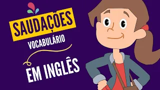 SAUDAÇÕES EM INGLÊS I Cumprimentos em inglês Greetings