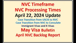 NVC Processing Times As of April 22, 2024 | May Visa Bulletin | April NVC Backlog Report