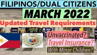 UPDATED TRAVEL REQUIREMENTS FOR ALL FILIPINOS AND DUAL CITIZENS | MARCH 2022