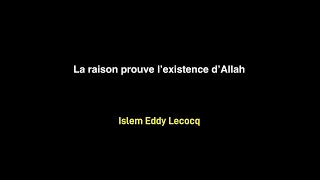 La raison prouve l’existence d’Allah - Islem Eddy Lecocq