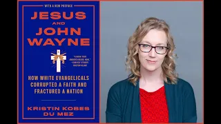 Kristin Du Mez: How White Evangelicals Corrupted a Faith and Fractured a Nation