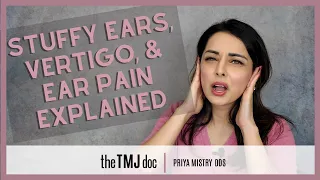 Stuffy Ears, Vertigo, & Ear Pain Explained - Priya Mistry, DDS (the TMJ doc) #stuffyears #earpain