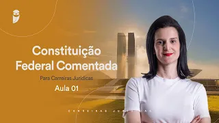 Aula 01 - Constituição Federal Comentada para Carreiras Jurídicas