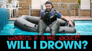 WILL I DROWN? Waders & A Life Jacket (Buoyancy Aid)