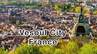 Vesoul France - The City of Flower - Unseen place 2022 Alsace