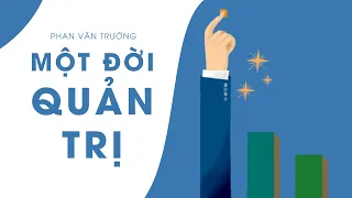 [Sách Nói] Một Đời Quản Trị - Chương 1 | Phan Văn Trường