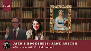 S6E35 – AH – Jack's Bookshelf: Jane Austen, After Hours with Rachel Sherlock