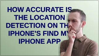 How accurate is the location detection on the iPhone's Find My iPhone app