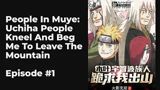 People In Muye: Uchiha People Kneel And Beg Me To Leave The Mountain EP1-10 FULL | 人在木叶：宇智波族人跪求我出山