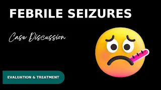 Emergency Medicine Case Discussion || Febrile Seizures