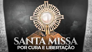 Santa Missa Cura & Libertação | 4º Semana Clamando pelas Causas Impossíveis | Pe. Ailton Cardoso