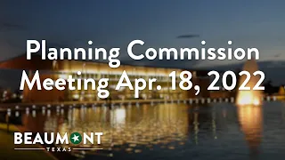 Planning Commission Meeting Apr. 18, 2022 | City of Beaumont, TX