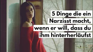 5 Dinge, die ein Narzisst macht, wenn er will, dass du ihm hinterherläufst.