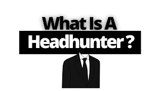 What Is A Headhunter In Recruitment And What Do They Do?