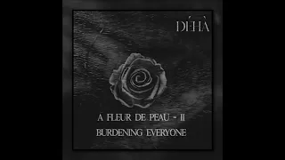 Déhà - A FLEUR DE PEAU - II - Burdening Everyone (full-album)