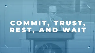 Commit, Trust, Rest, and Wait