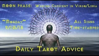 9/10/18 Daily Tarot Advice ~ All Signs, Time-stamped