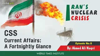 Iran's Nuclear Crisis | CSS Current Affairs | A Fortnightly Glance |Ep 6| Ahmed Ali Naqvi | WTI