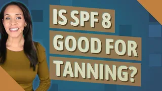 Is SPF 8 good for tanning?