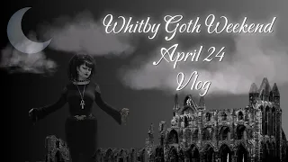 ⚰️🧛🏻‍♀️Whitby Goth weekend April 24 Vlog 🪦🦇