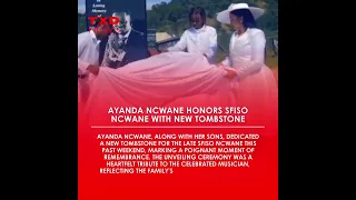 Ayanda Ncwane Honors Sfiso Ncwane with New Tombstone