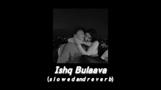 Ishq Bulaava (s l o w e d  and  r e v e r b)