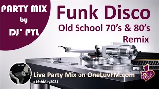 Party Mix🔥Old School Funk & Disco 70's & 80's on OneLuvFM.com by DJ' PYL #16thMay2021