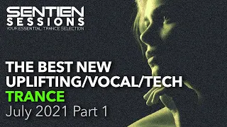 BEST NEW TRANCE  |  UPLIFTING |  VOCAL  | TECH  | SENTIEN SESSIONS JULY 2021 PT 1
