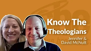 Jennifer & David McNutt | Know The Theologians | Steve Brown, Etc.