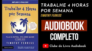 TRABALHE 4 HORAS POR SEMANA | Audiobook | Completo | Timothy Ferriss
