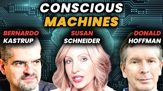 When Ai Becomes Conscious: Bernardo Kastrup, Donald Hoffman, Susan Schneider