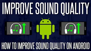 How to Improve Headphone/Sound Quality on Android Phones