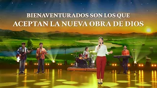 Música cristiana | Bienaventurados son los que aceptan la nueva obra de Dios