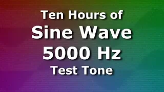 5 kHz Sine Wave Pure Test Tone for Ten Hours | 5000 Hz