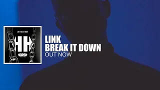 LINK - BREAK IT DOWN (OUT NOW)