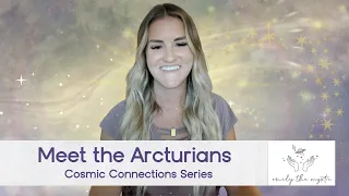 Cosmic Connections Series: Meet the Arcturians