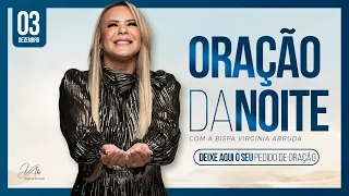 Oração da Noite | 03 de Dezembro de 2022 |  Bispa Virginia Arruda