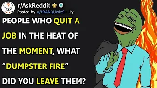 People Who Quit A Job, What Dumpster Fire Did You Leave Them? (r/AskReddit)