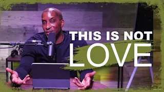 This Is Not Love || Thrive With Dr. Dharius Daniels